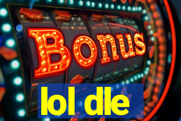 lol dle